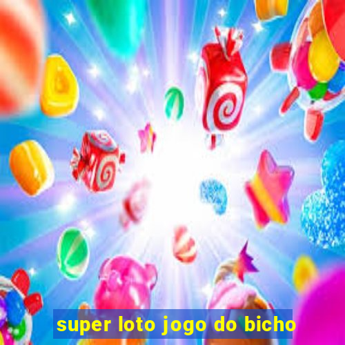 super loto jogo do bicho